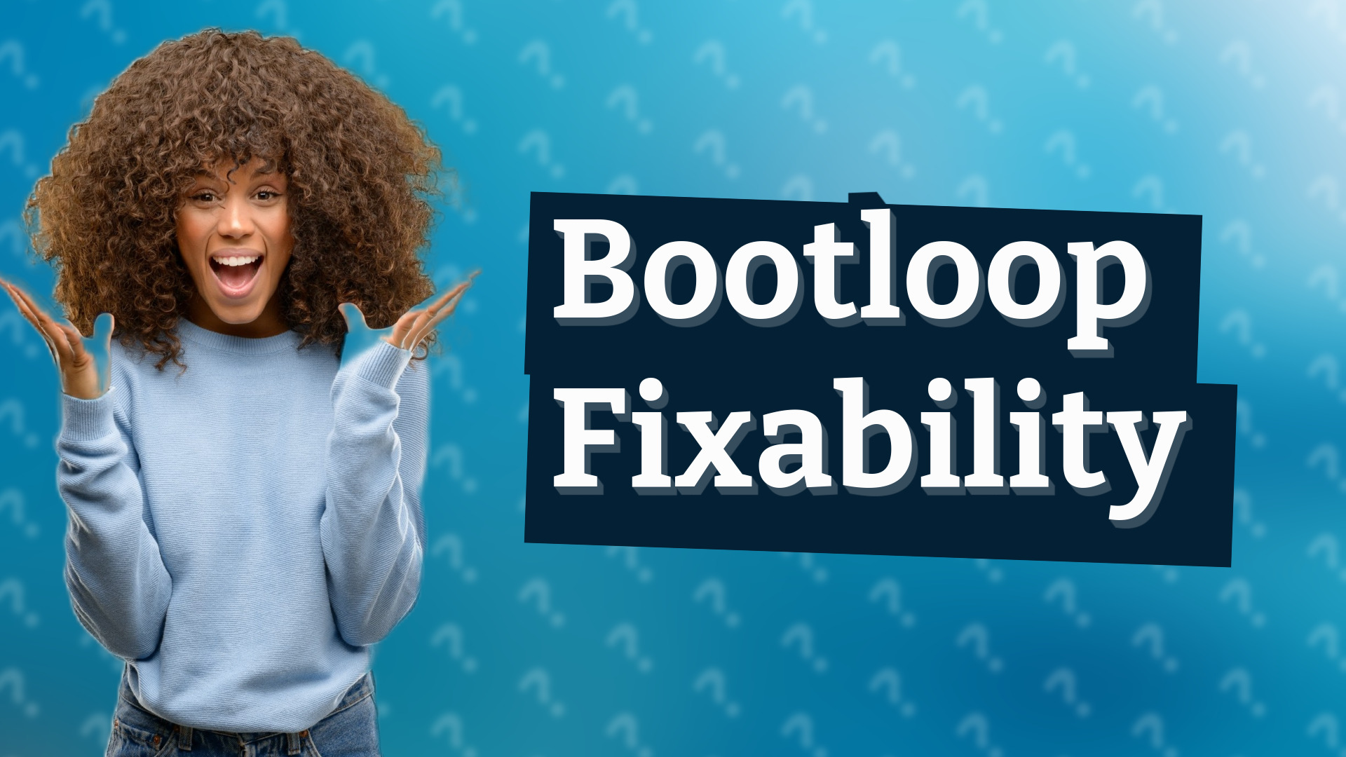 Bootloop Fixability