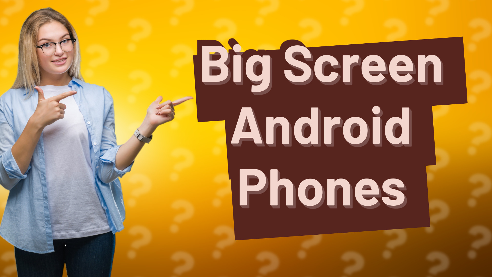 Big Screen Android Phones