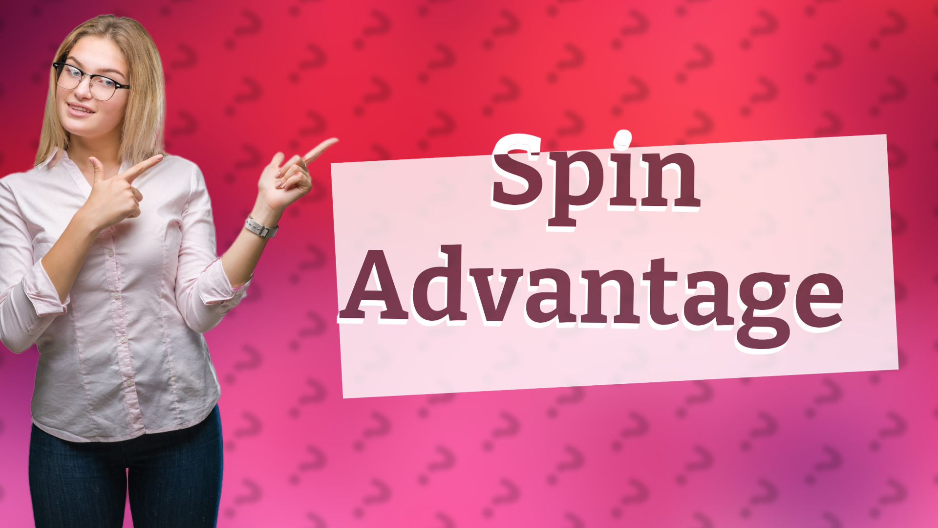 Spin Advantage