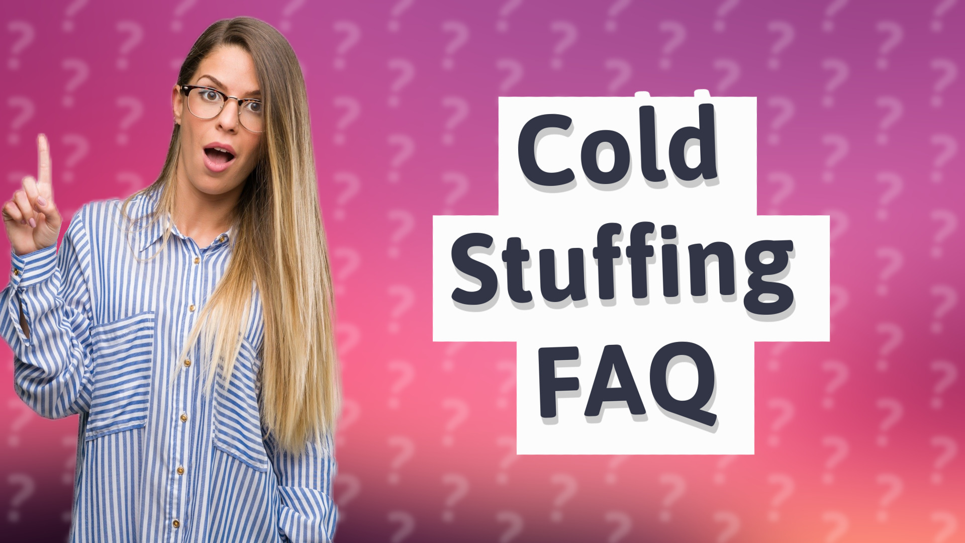 Cold Stuffing FAQ
