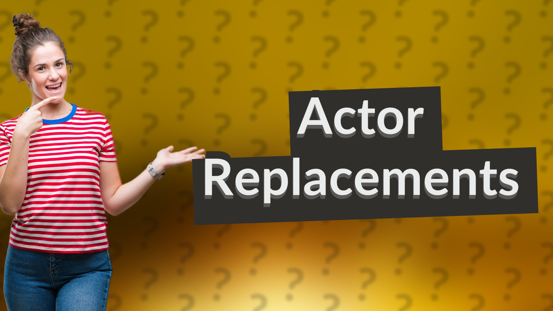 Actor Replacements