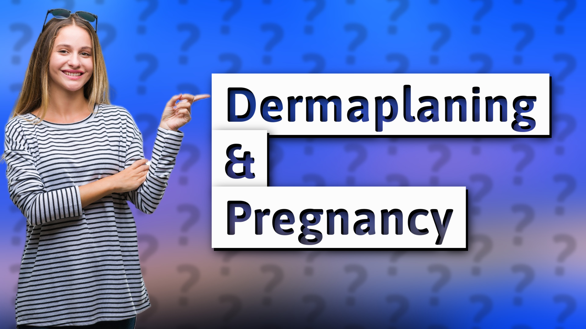 Dermaplaning & Pregnancy