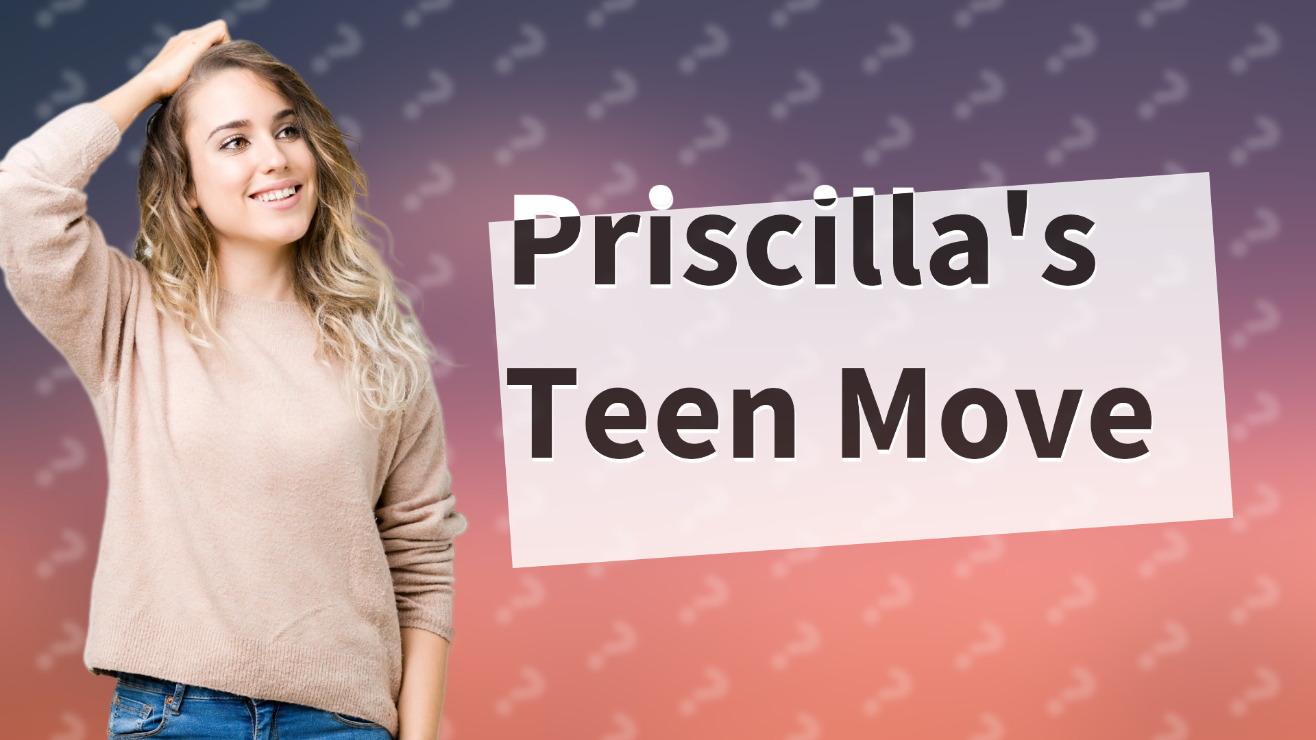 Priscilla's Teen Move