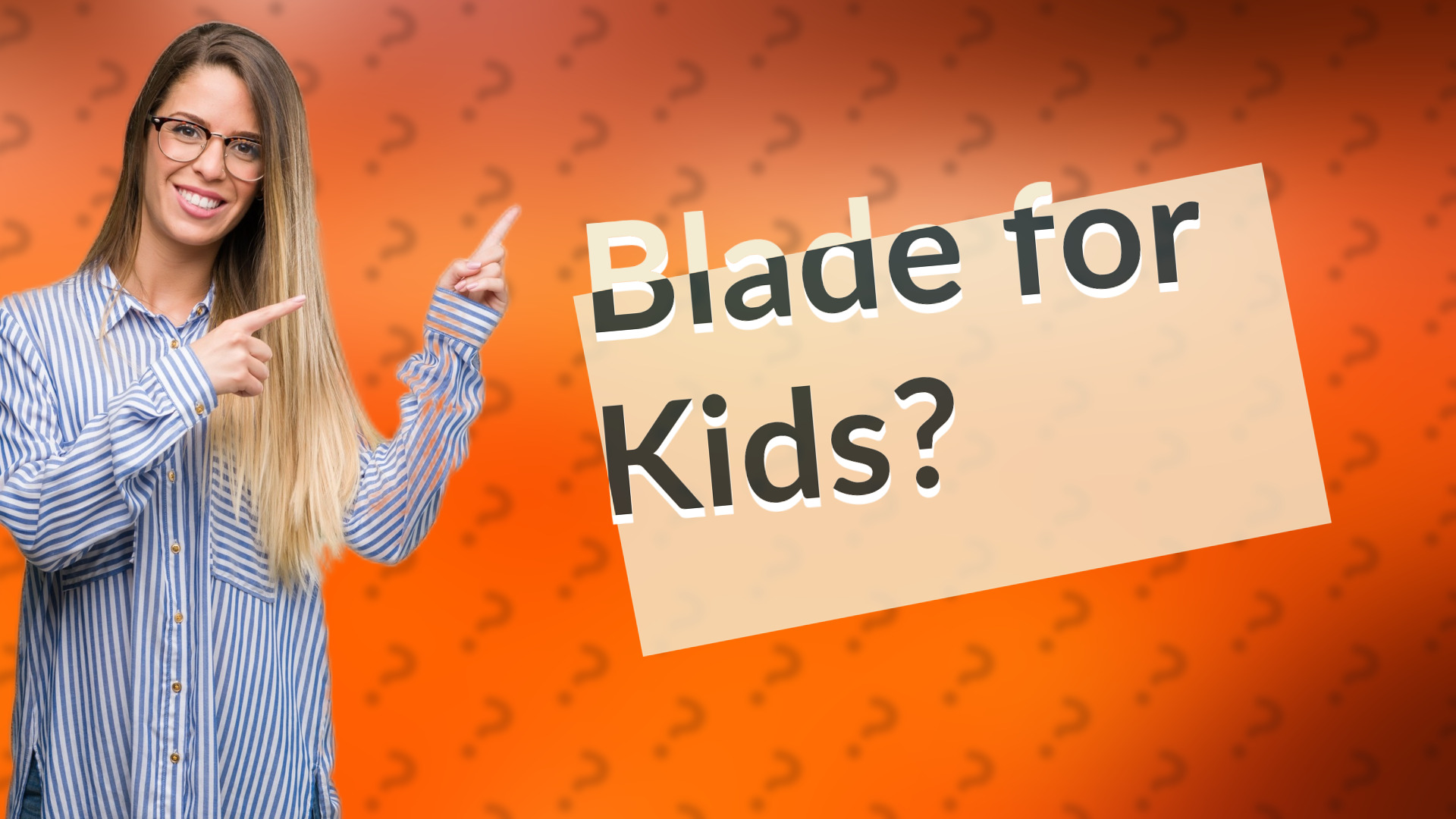 Blade for Kids?