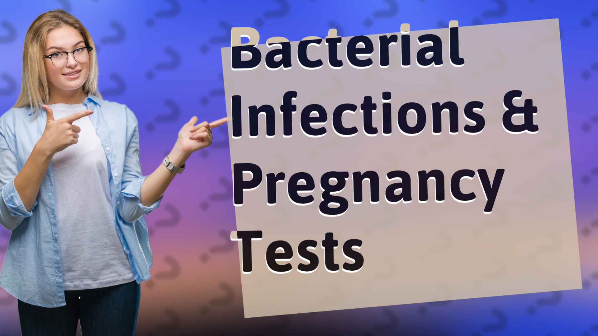 Bacterial Infections & Pregnancy Tests