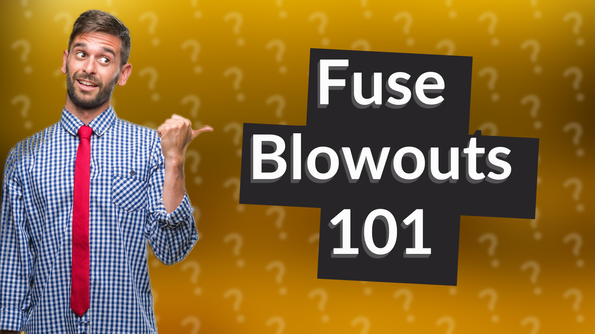 Fuse Blowouts 101