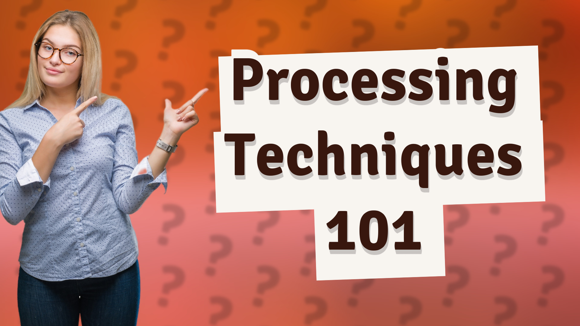 Processing Techniques 101