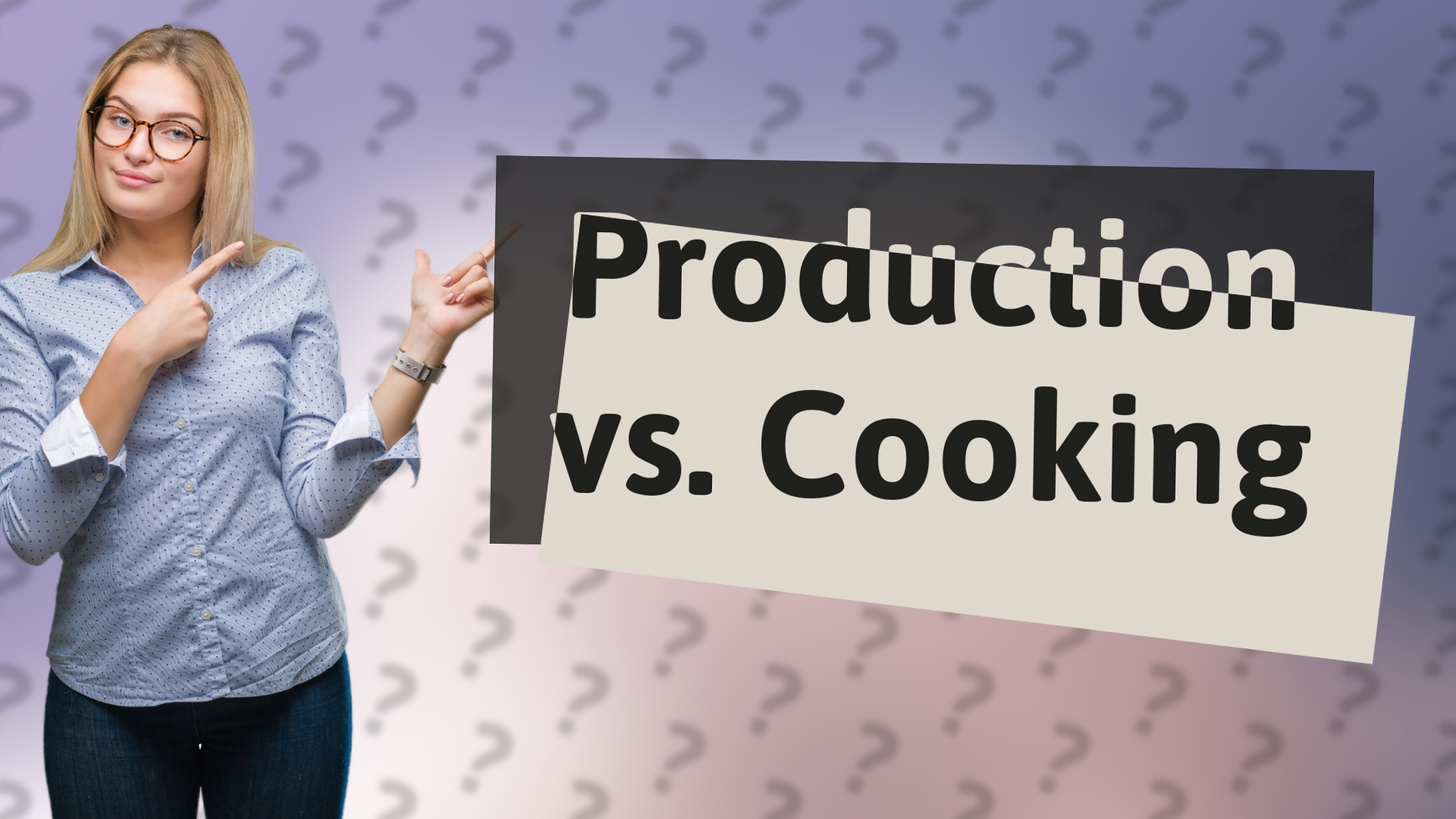 Production vs. Cooking