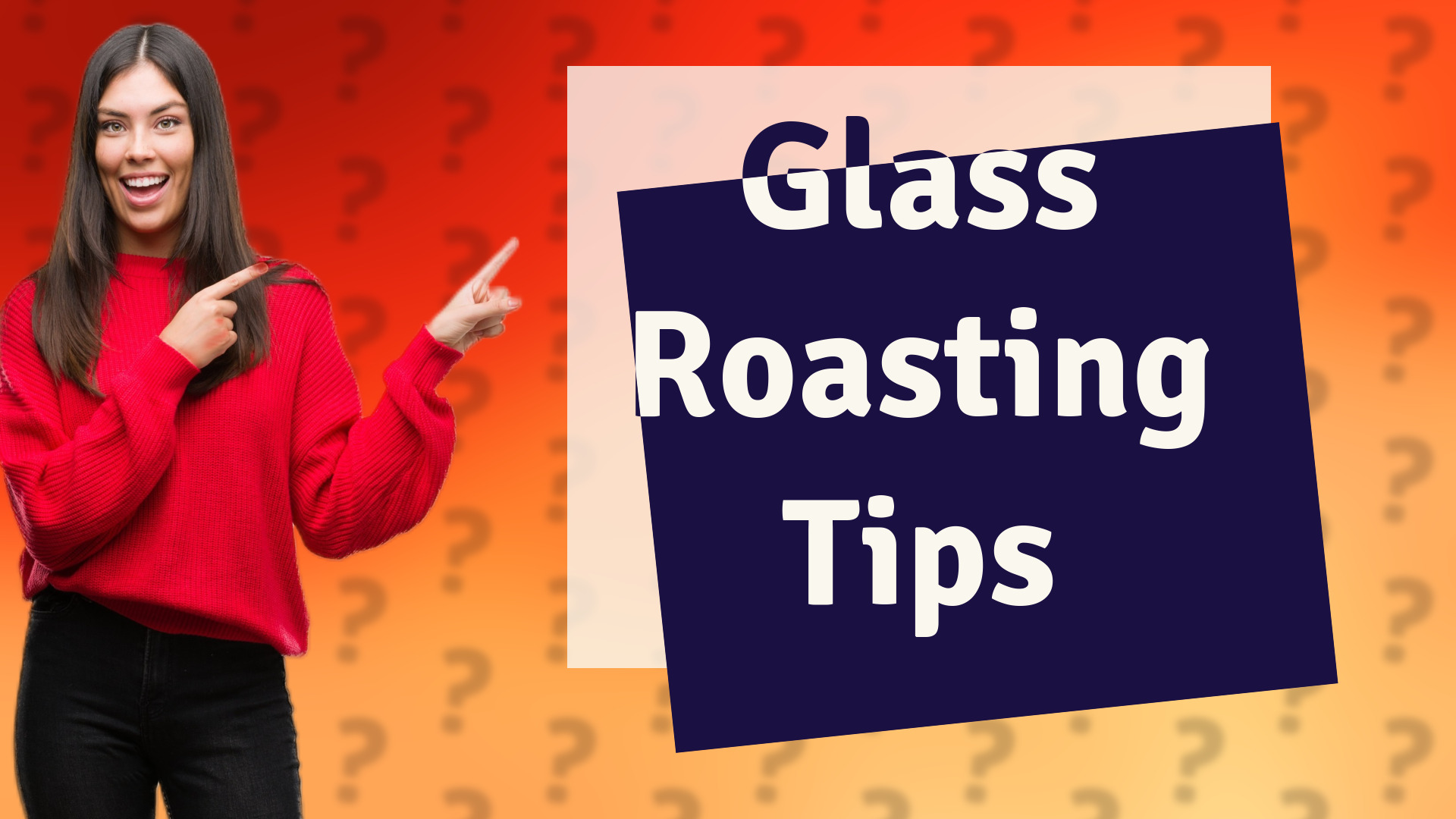 Glass Roasting Tips