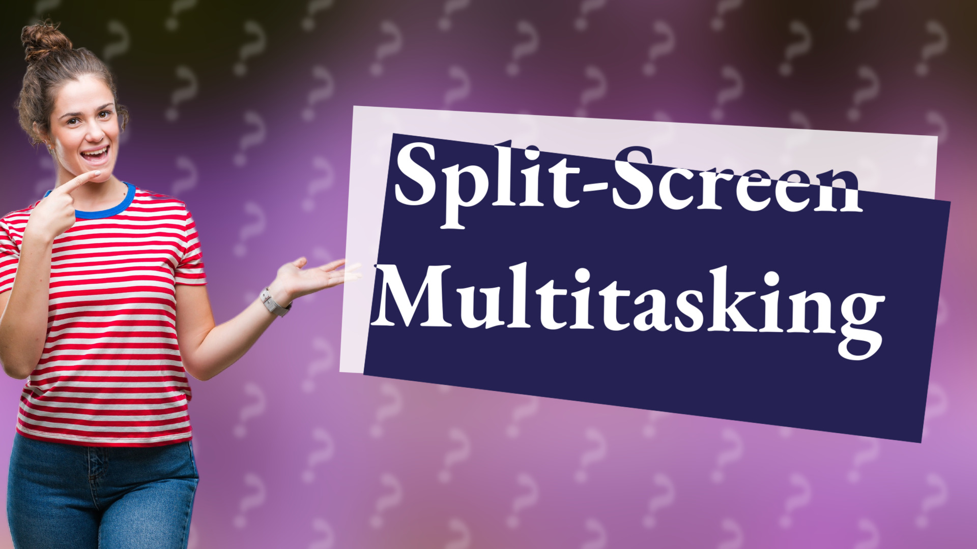 Split-Screen Multitasking