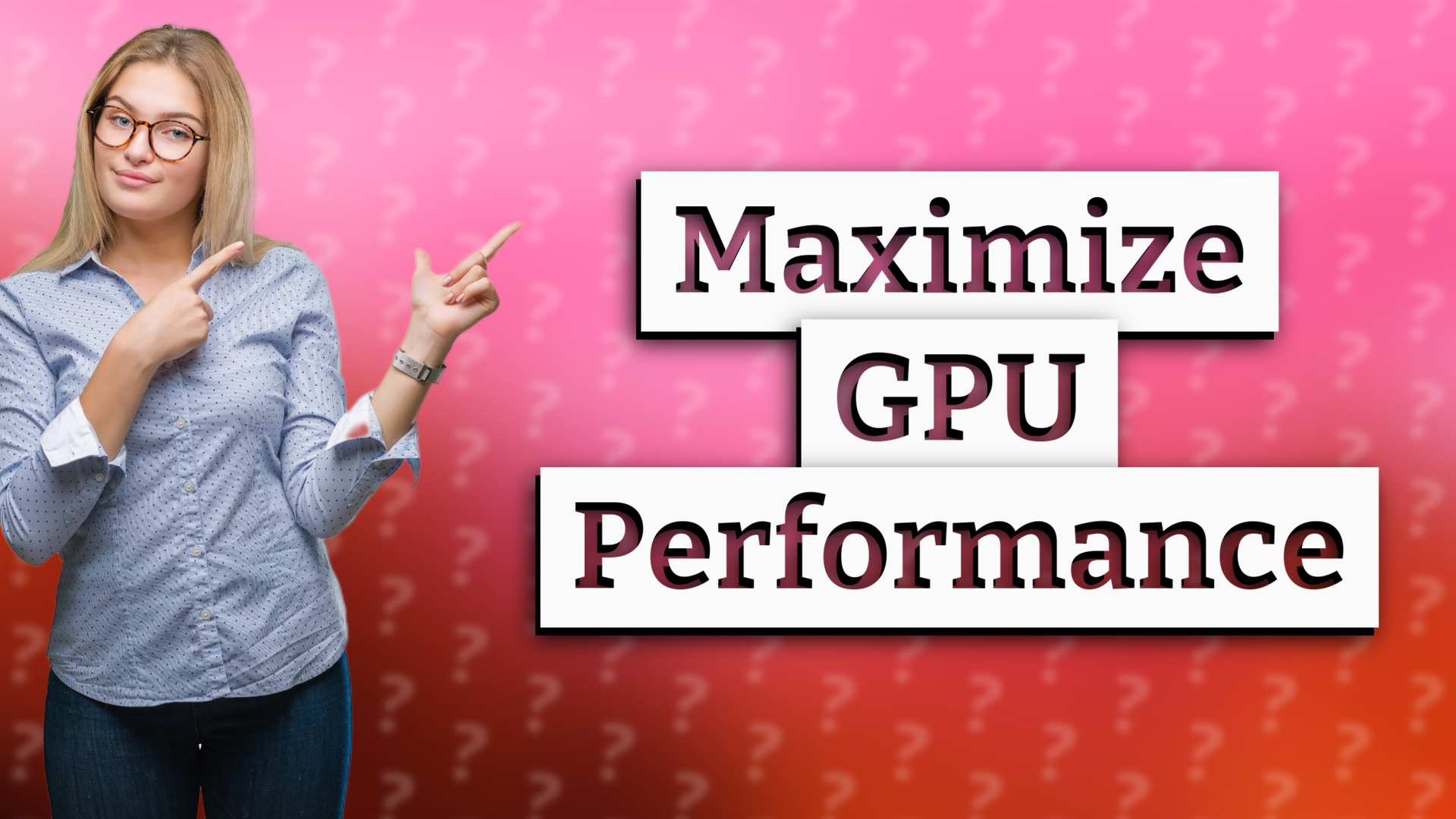 Maximize GPU Performance
