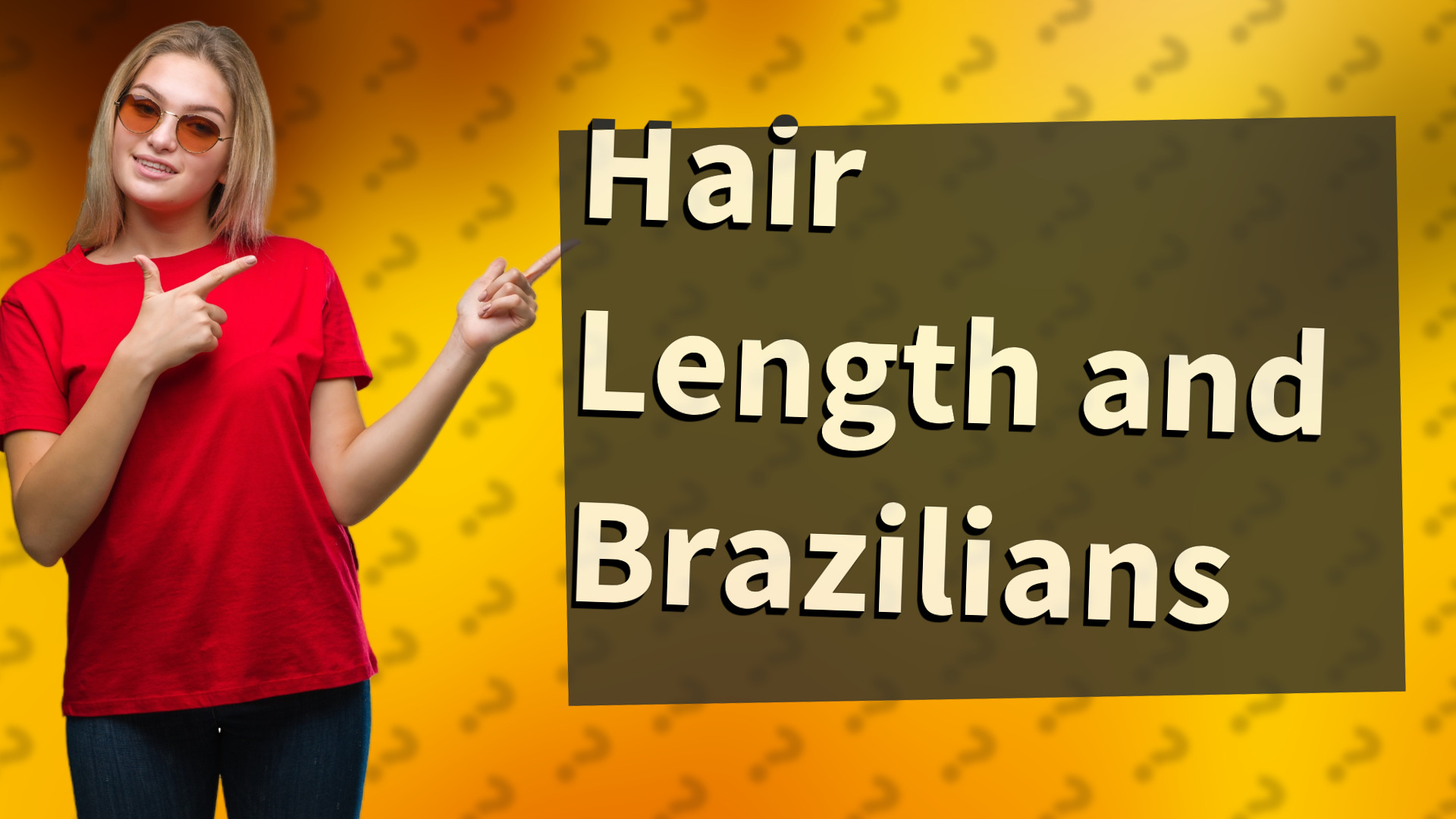 Hair Length and Brazilians