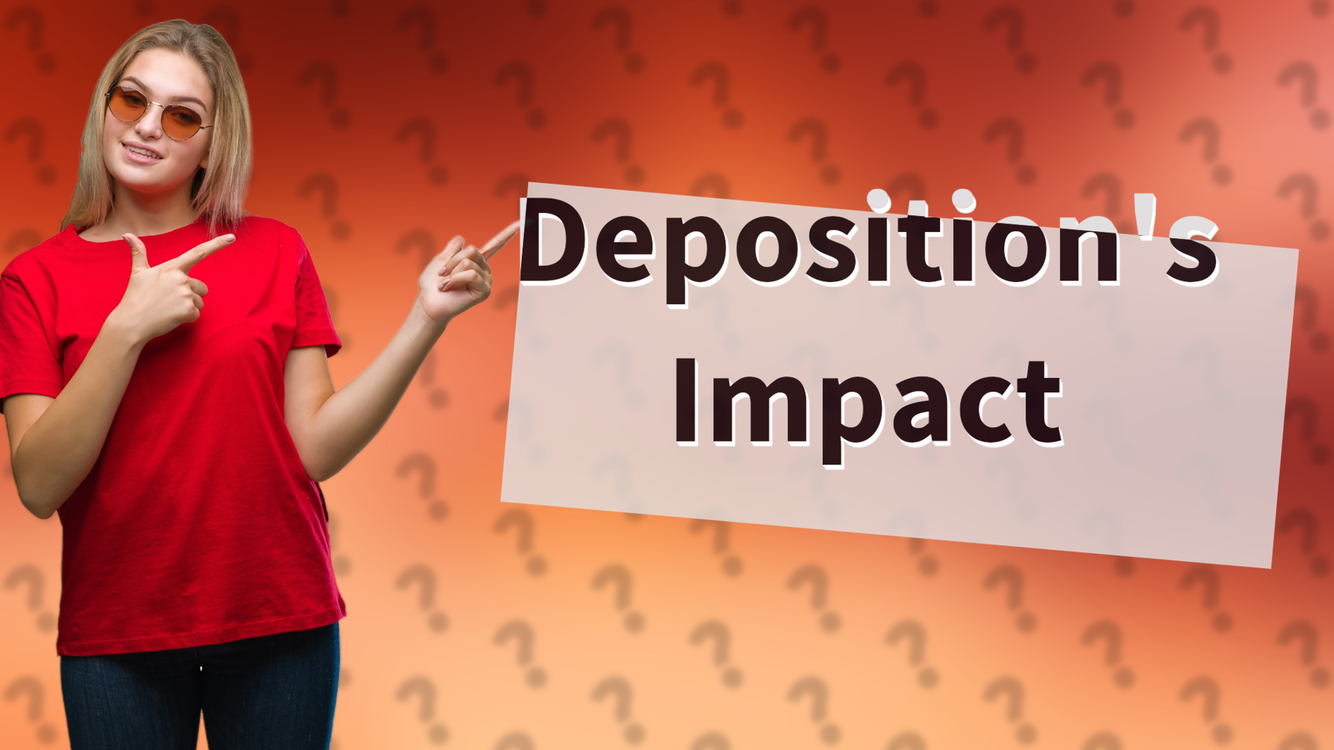 Deposition's Impact