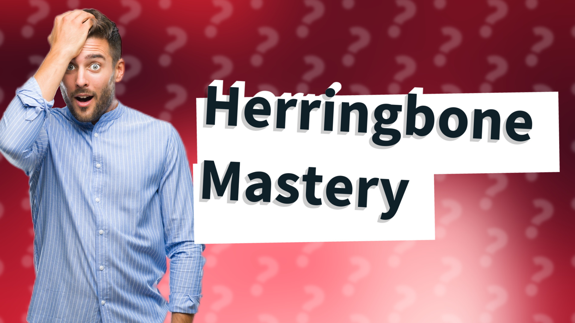 Herringbone Mastery