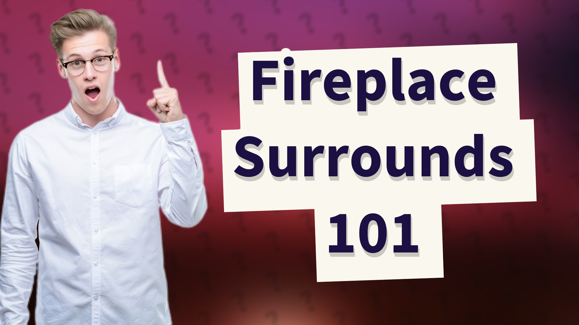 Fireplace Surrounds 101