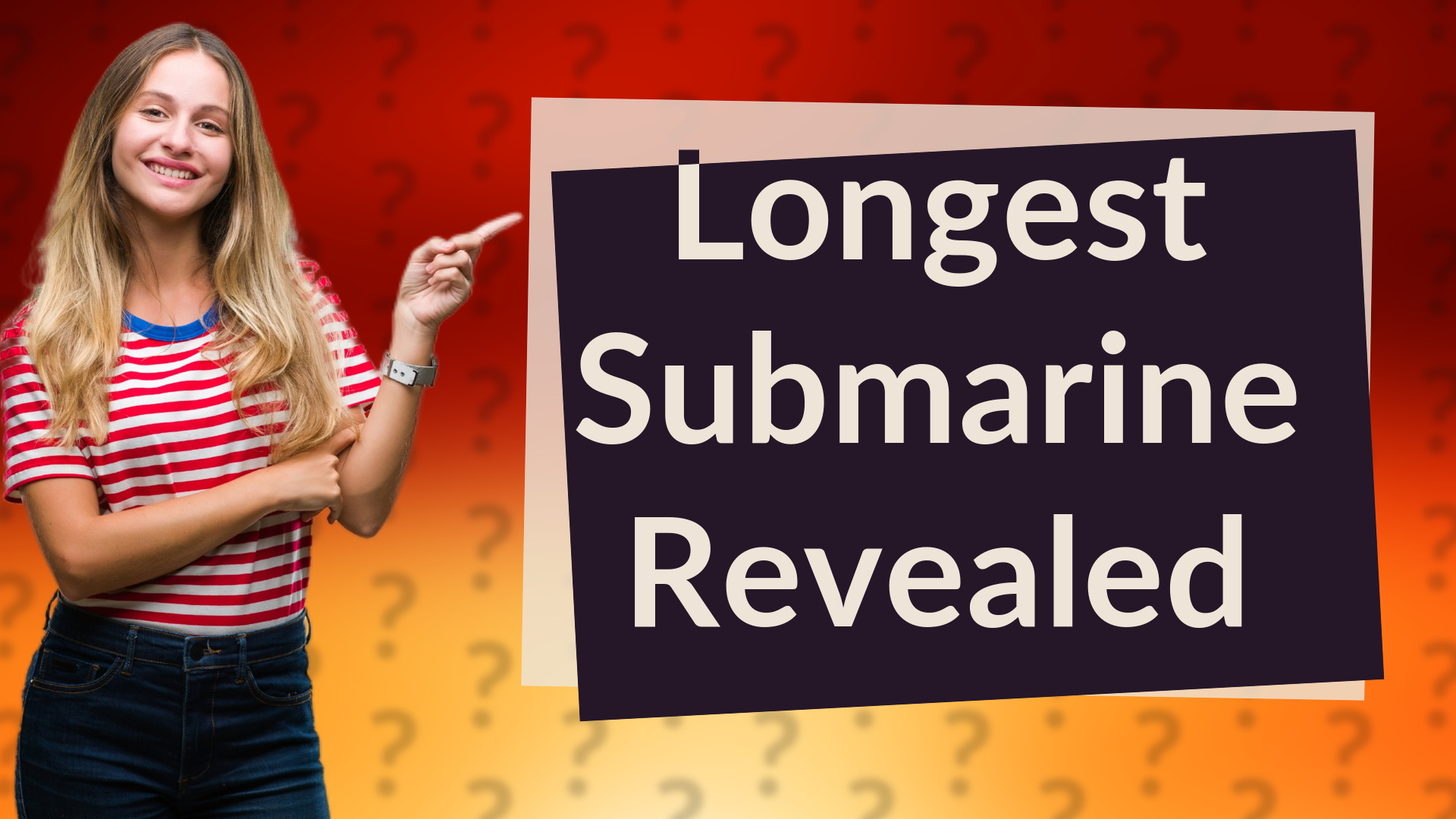 Longest Submarine Revealed