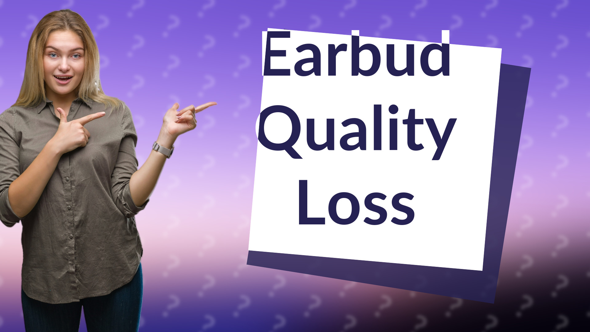 Earbud Quality Loss