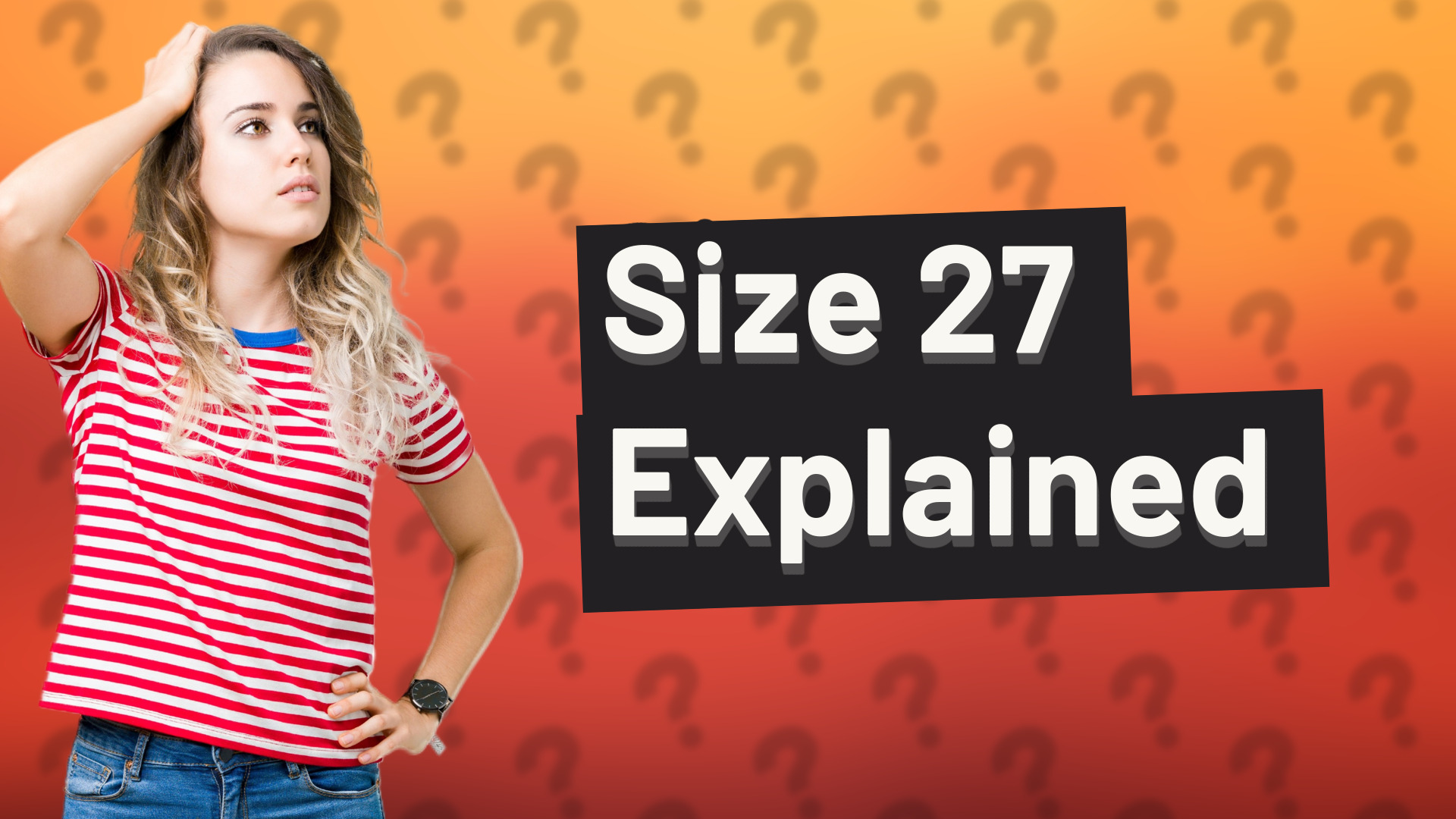 Size 27 Explained