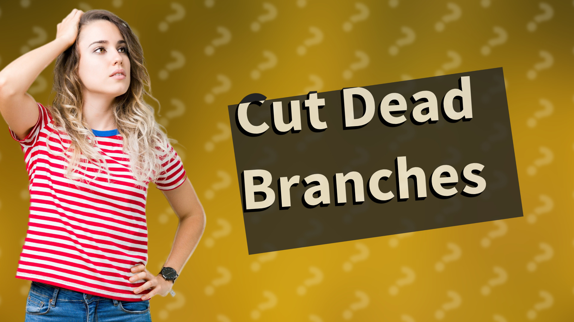 Cut Dead Branches