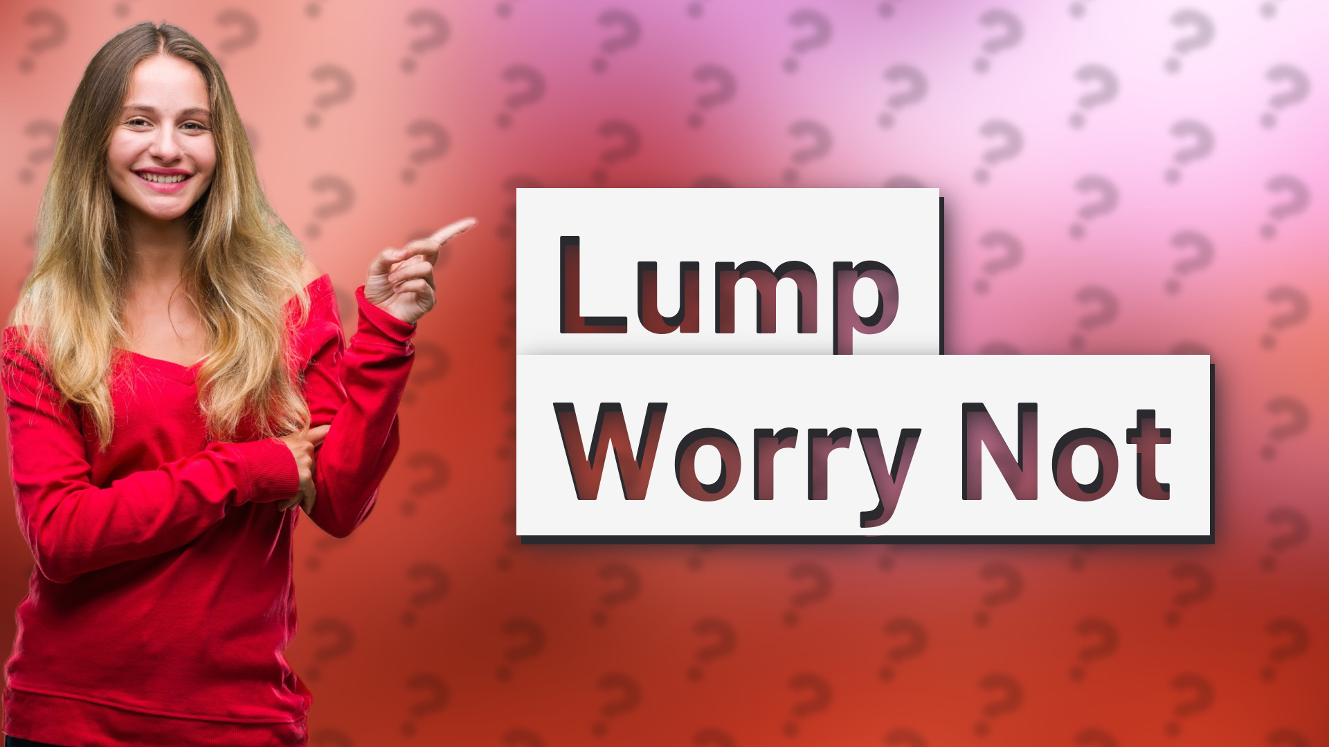 Lump Worry Not