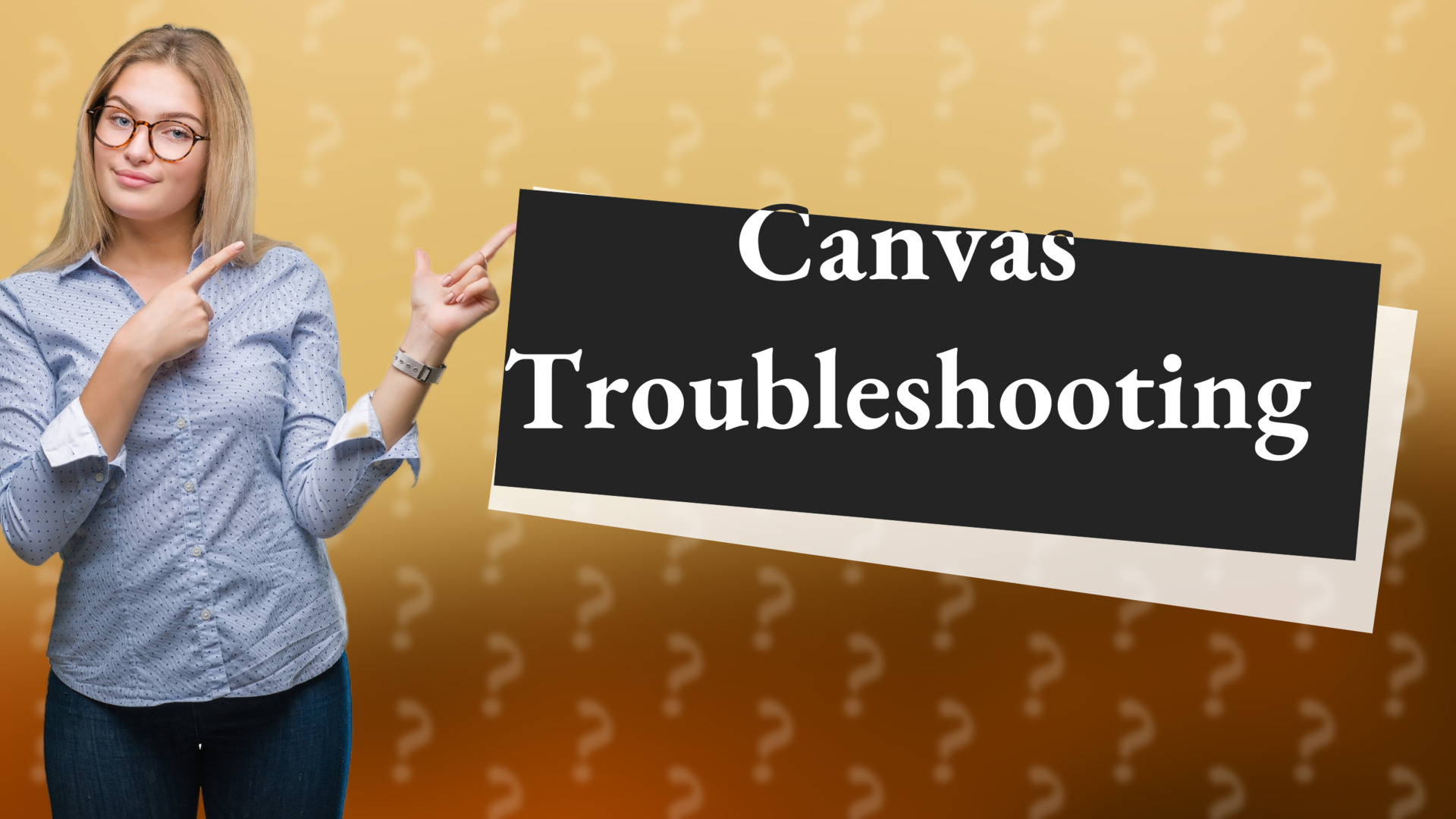 Canvas Troubleshooting