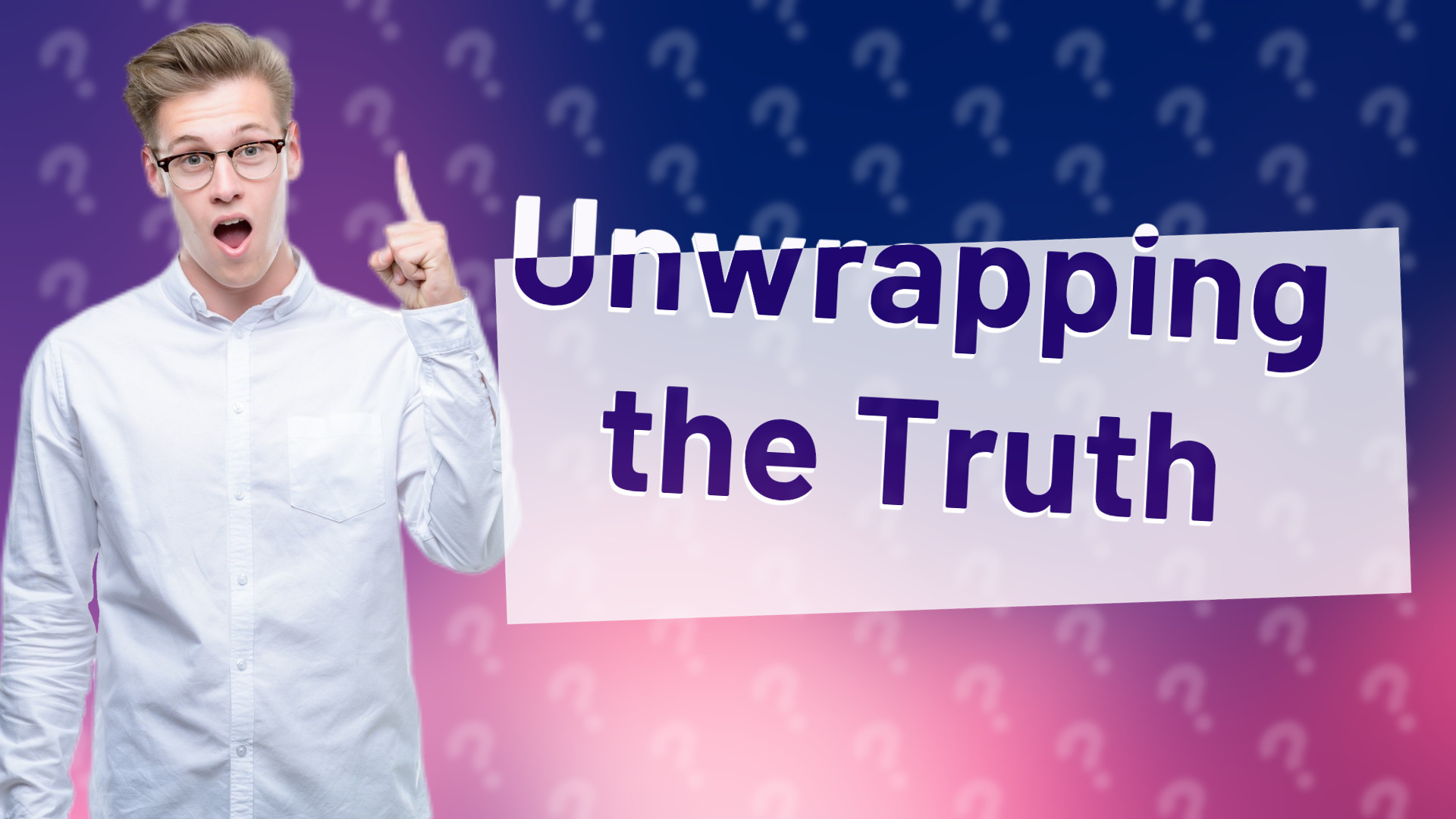 Unwrapping the Truth
