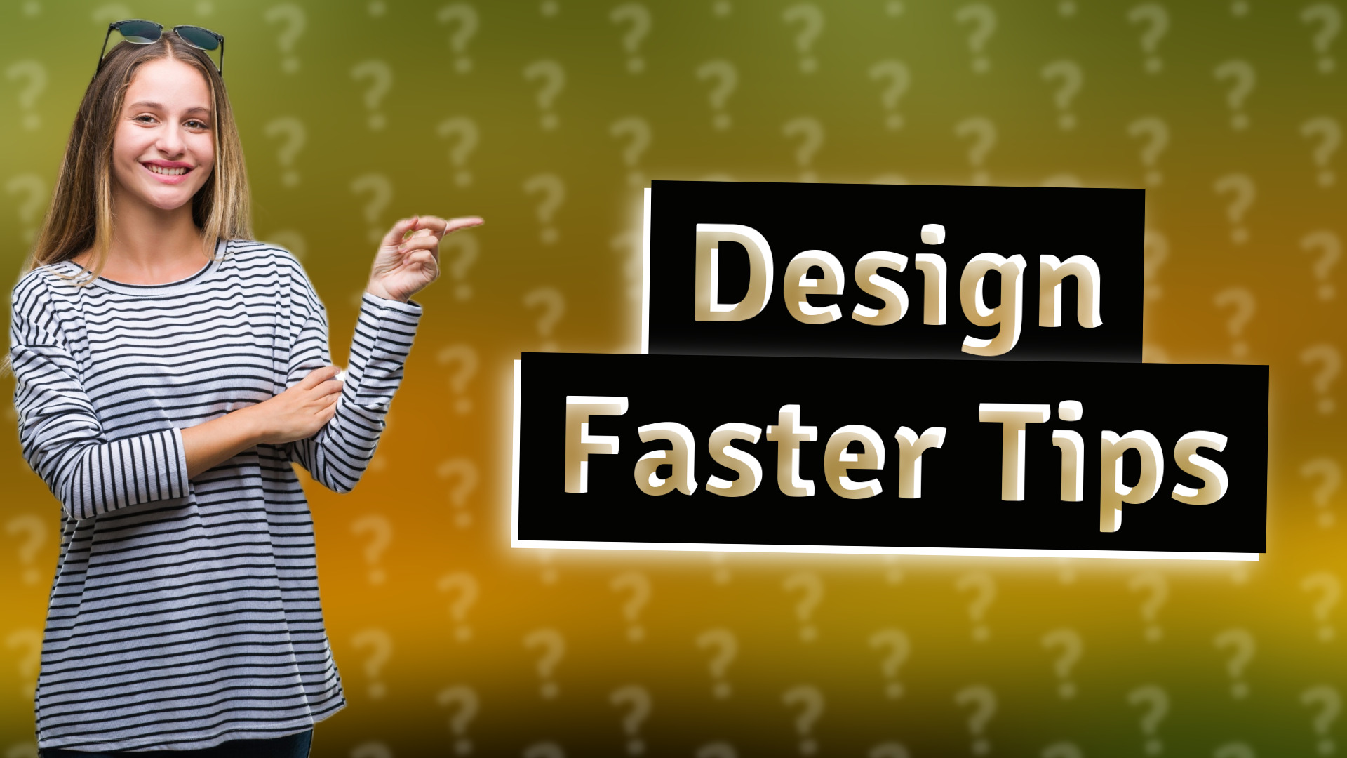 Design Faster Tips