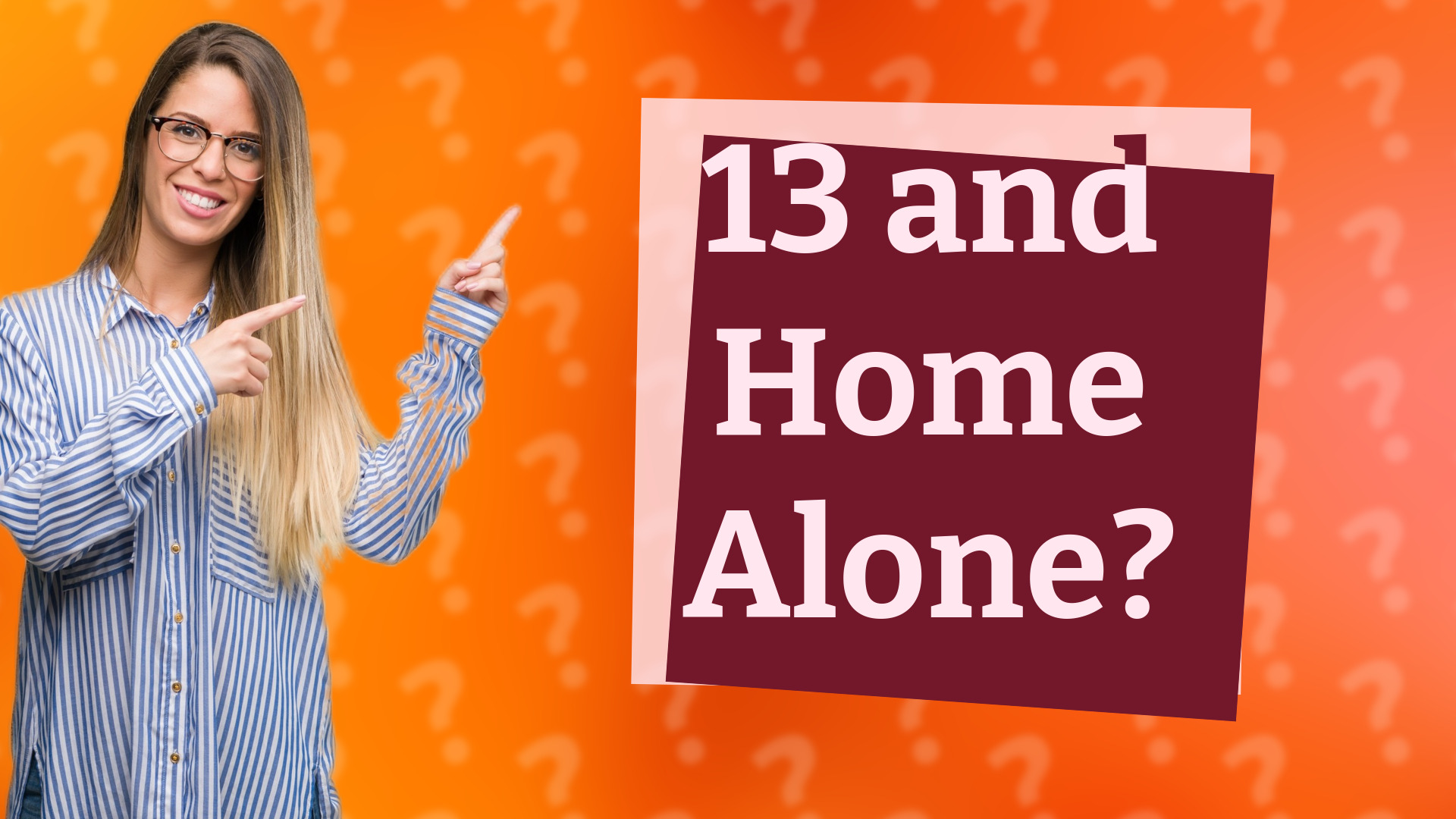 13 and Home Alone?