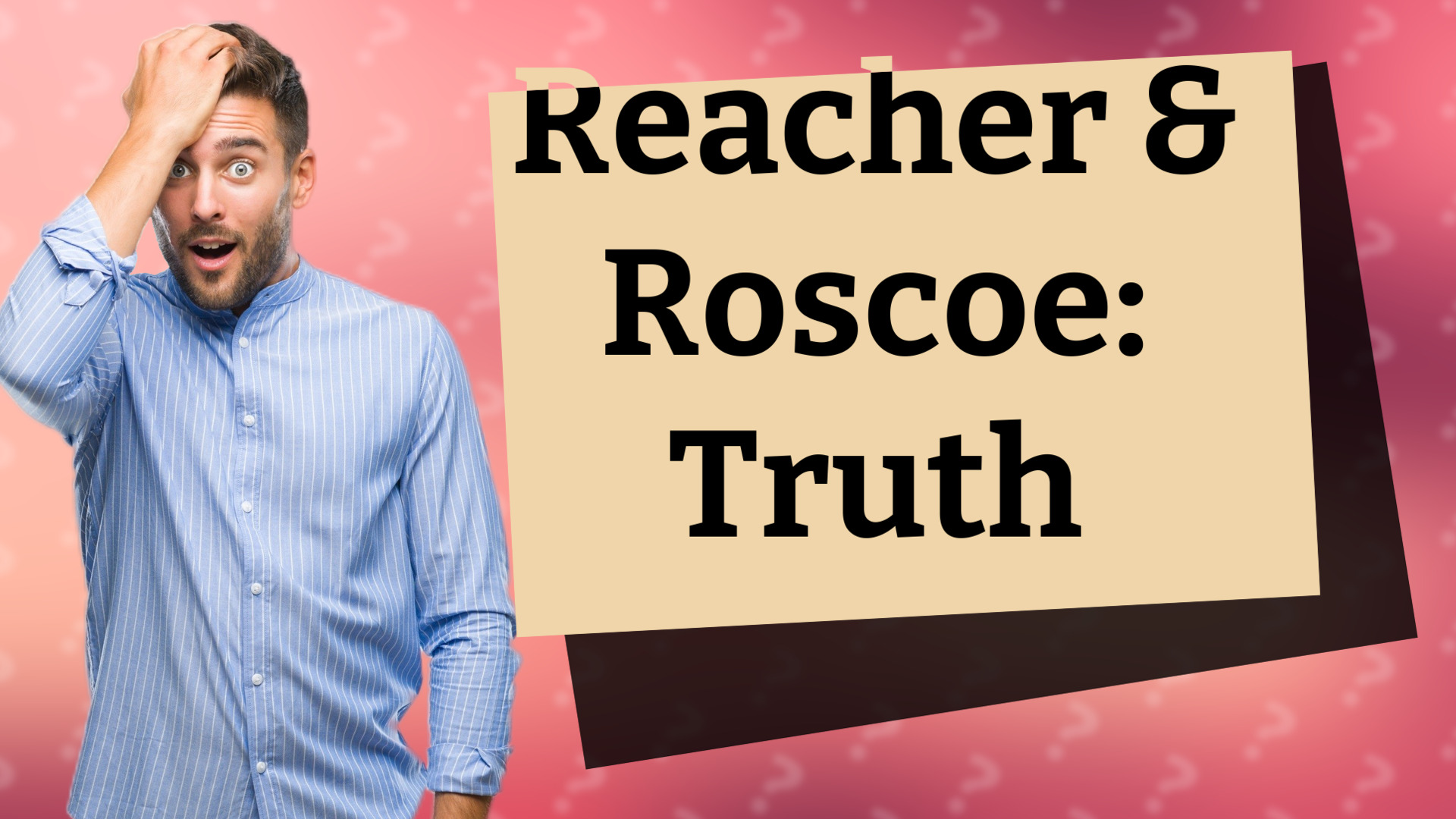 Reacher & Roscoe: Truth
