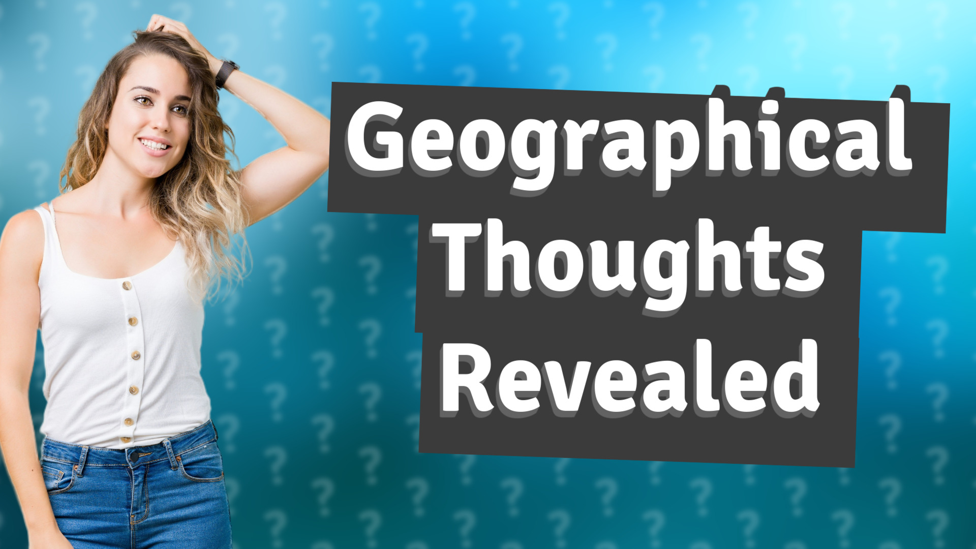 Geographical Thoughts Revealed