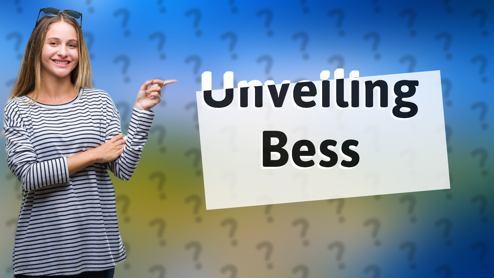 Unveiling Bess
