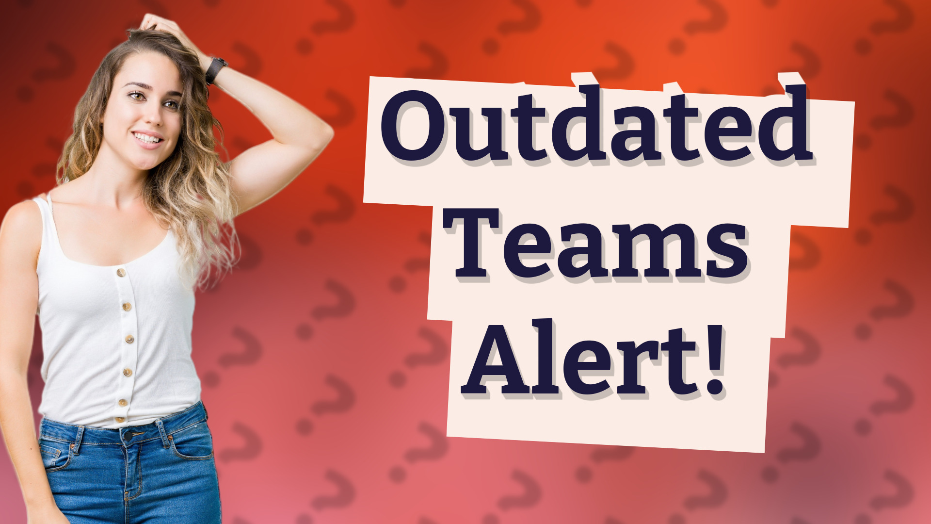 Outdated Teams Alert!