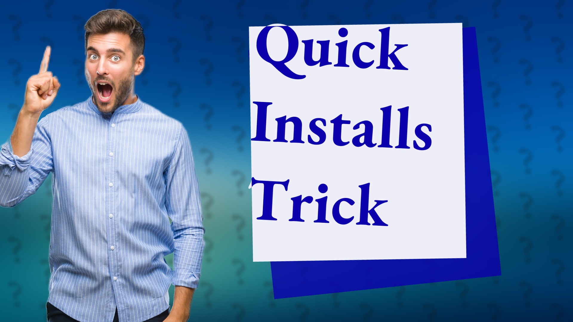 Quick Installs Trick
