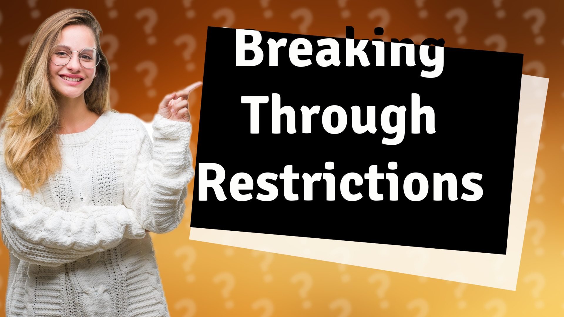 Breaking Through Restrictions