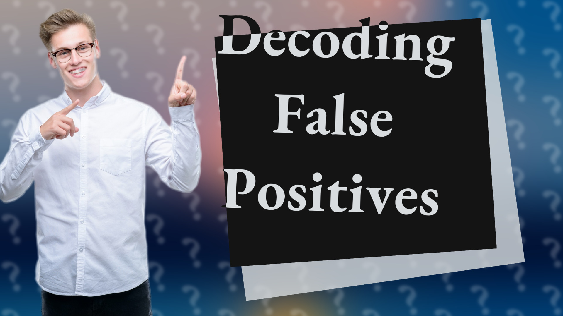 Decoding False Positives