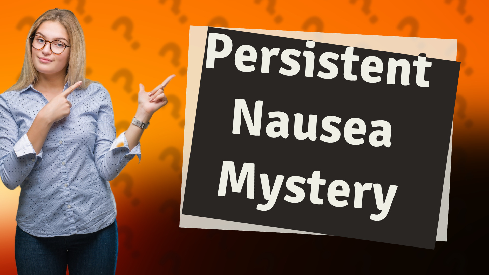 Persistent Nausea Mystery