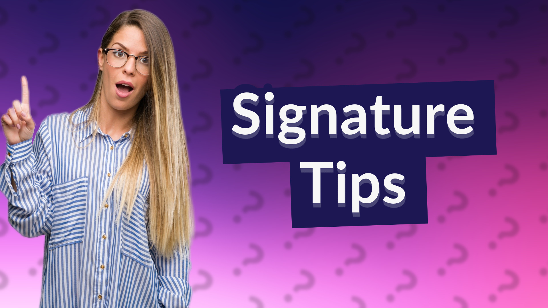Signature Tips