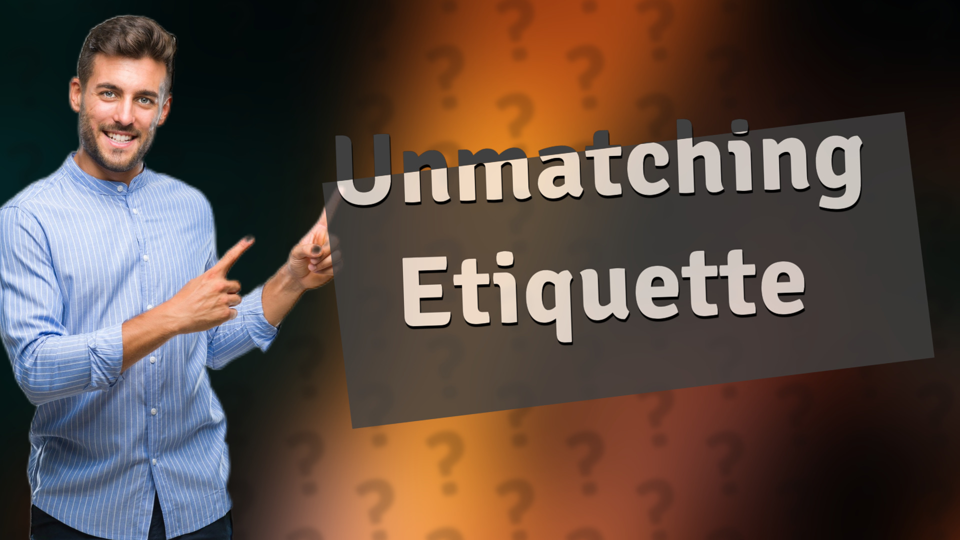 Unmatching Etiquette
