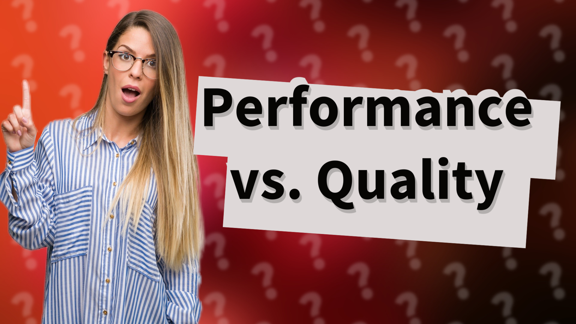 Performance vs. Quality