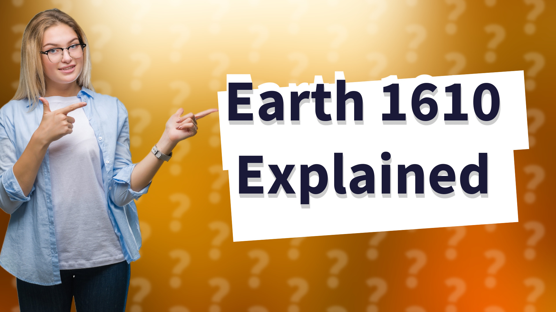 Earth 1610 Explained