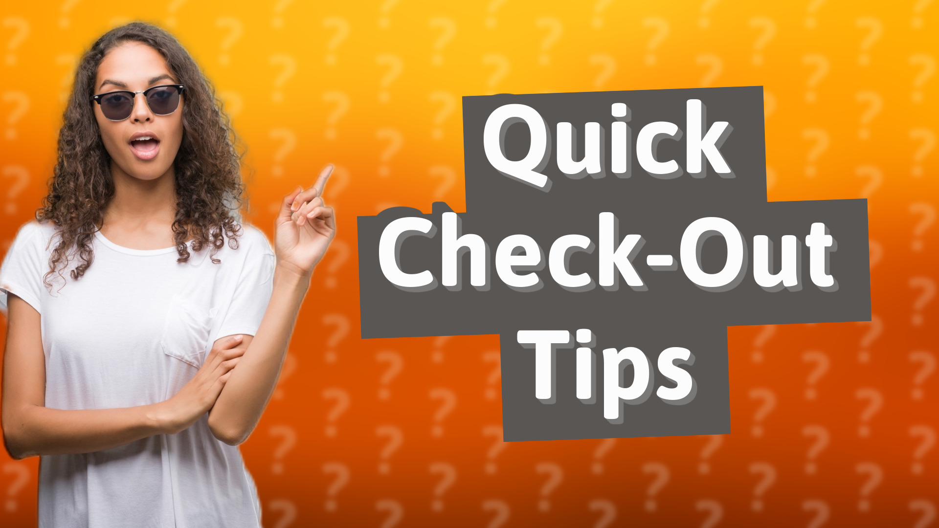 Quick Check-Out Tips