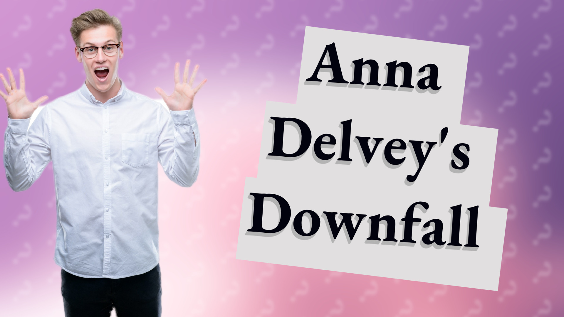 Anna Delvey's Downfall