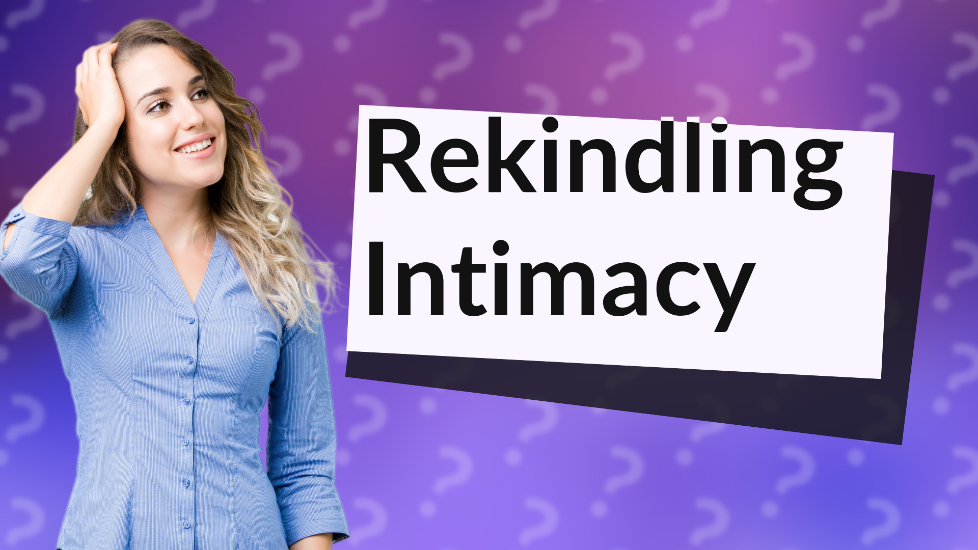 Rekindling Intimacy