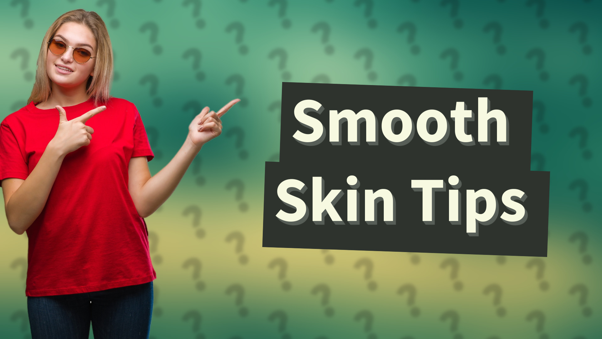 Smooth Skin Tips
