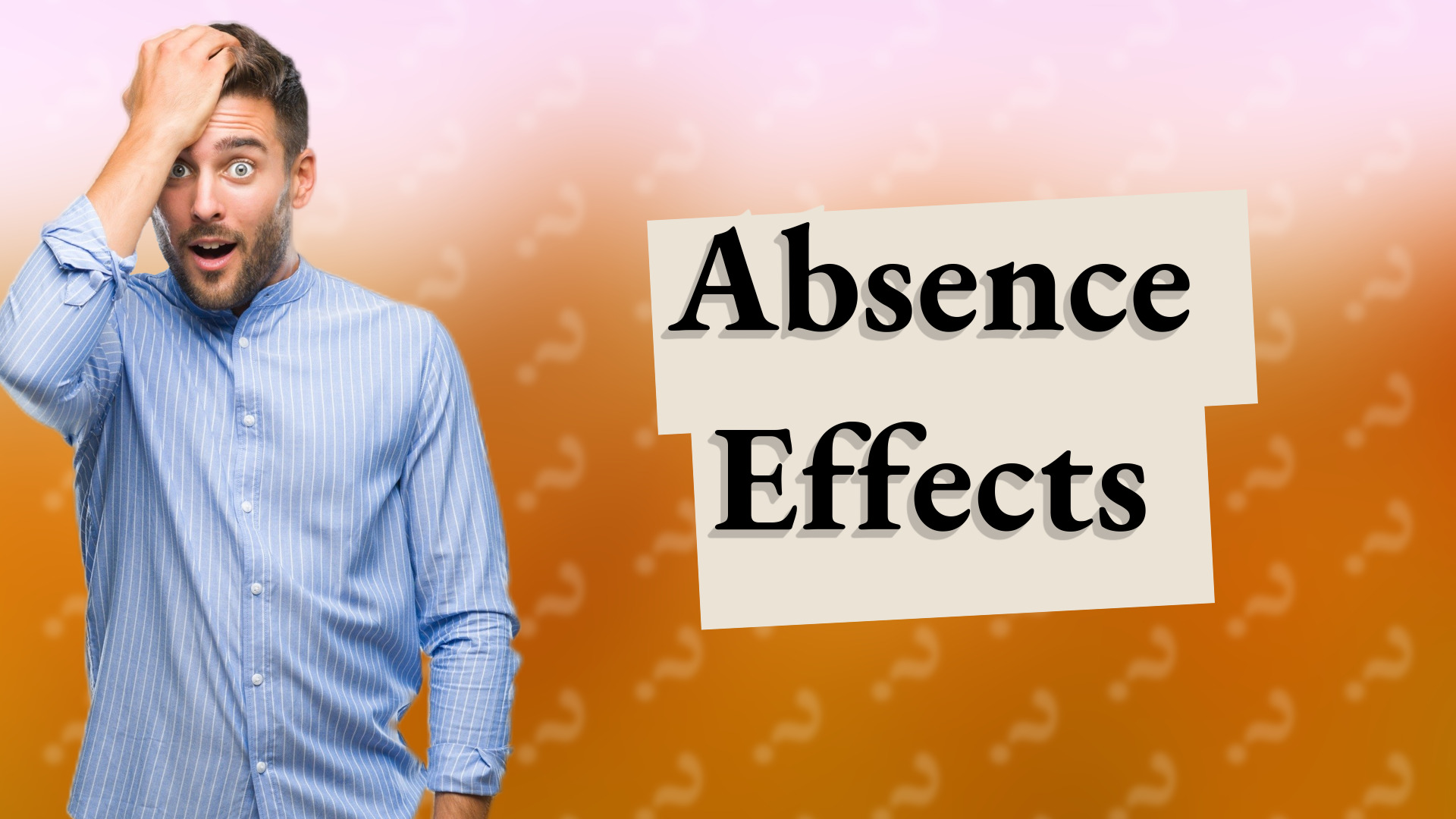 Absence Effects