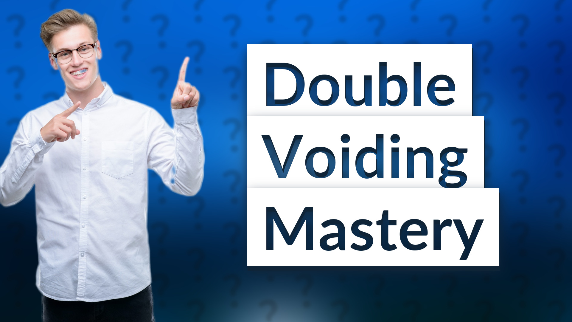 Double Voiding Mastery