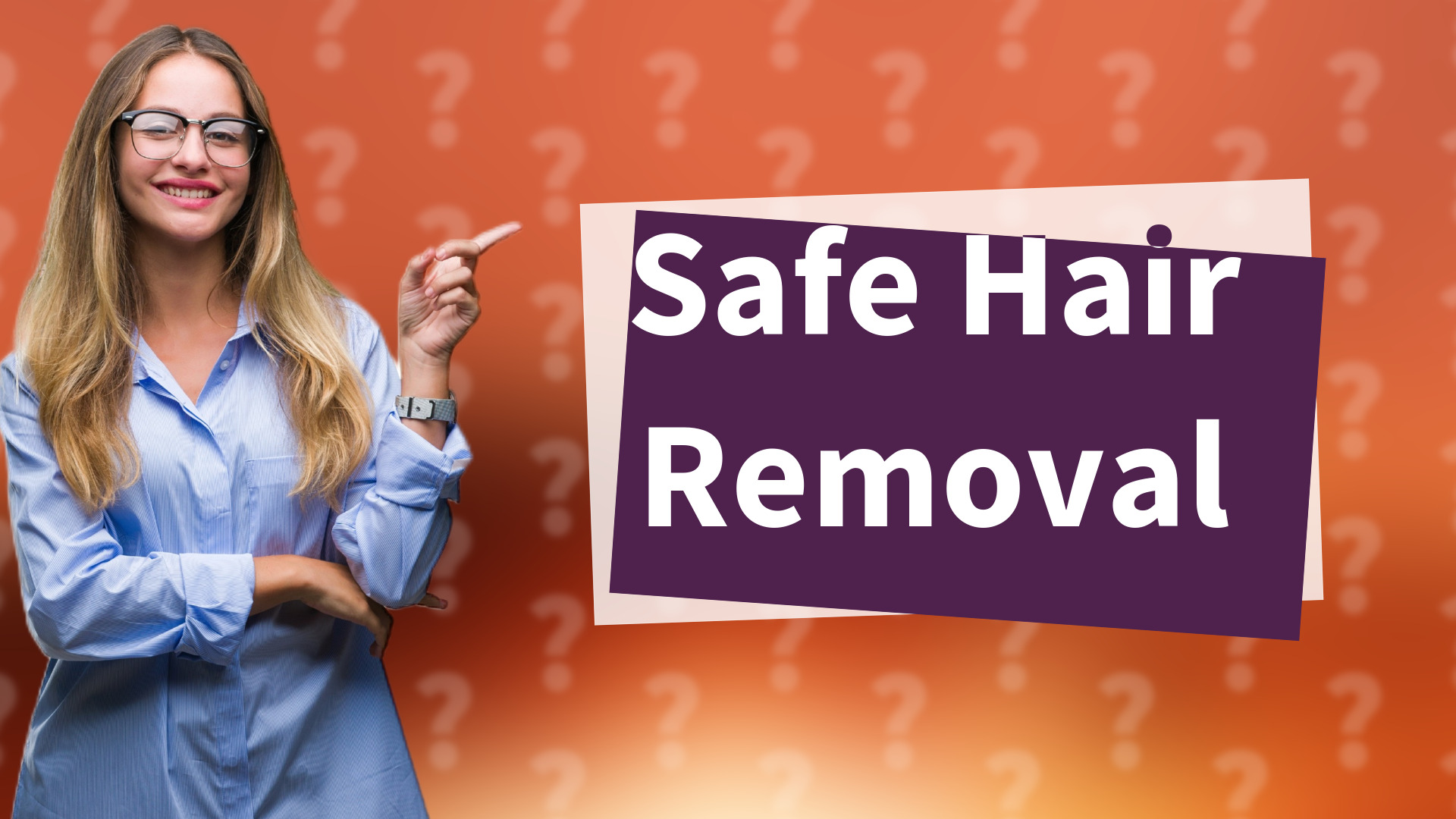 Safe Hair Removal