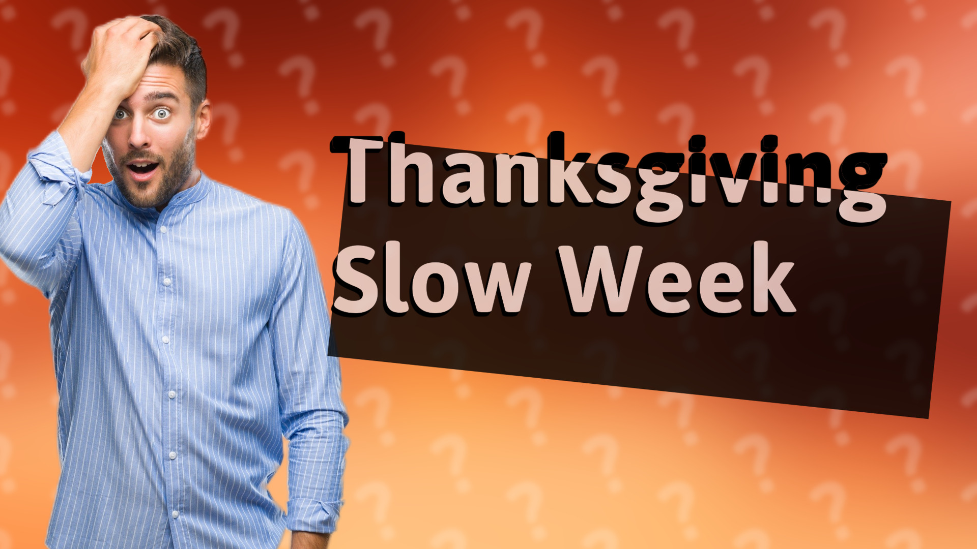 Thanksgiving Slow Week