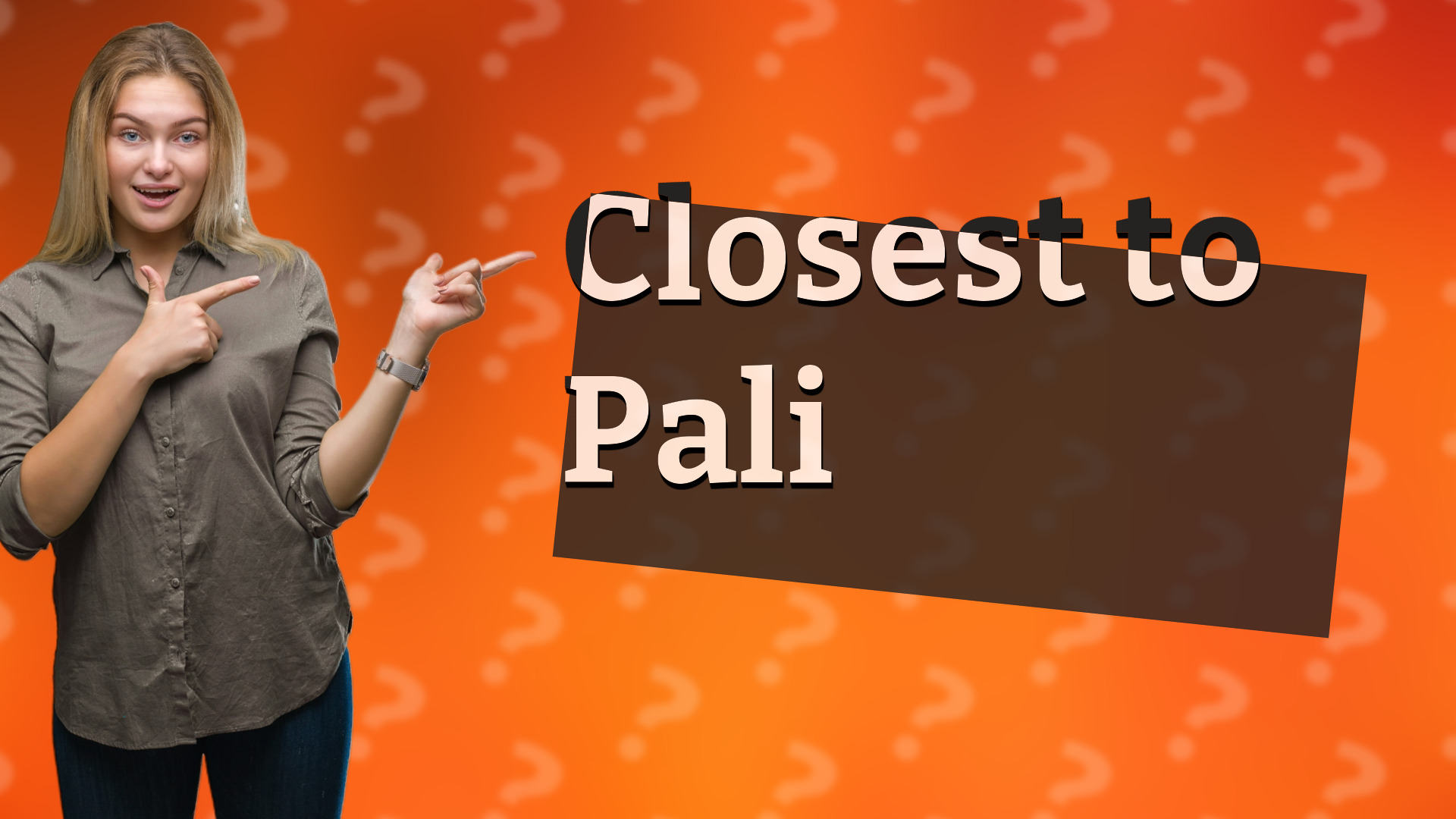 Closest to Pali