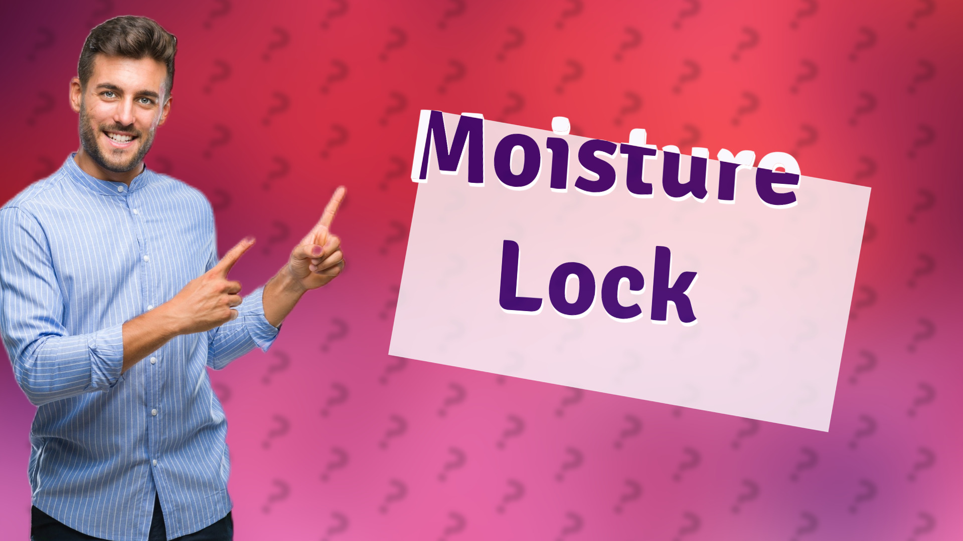 Moisture Lock